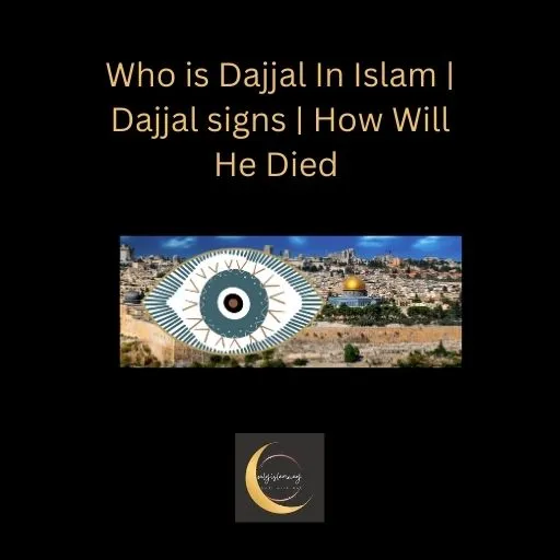 Who is Dajjal In Islam Dajjal signs How Will He Died