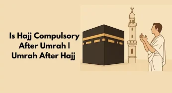 Is Hajj Compulsory After Umrah | Umrah After Hajj