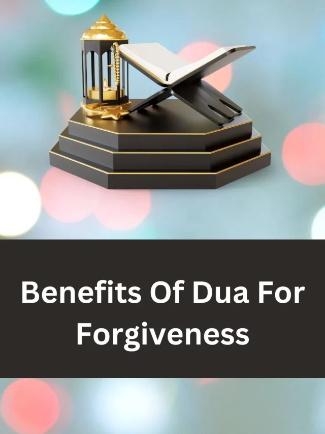 Benefits Of Dua For Forgiveness