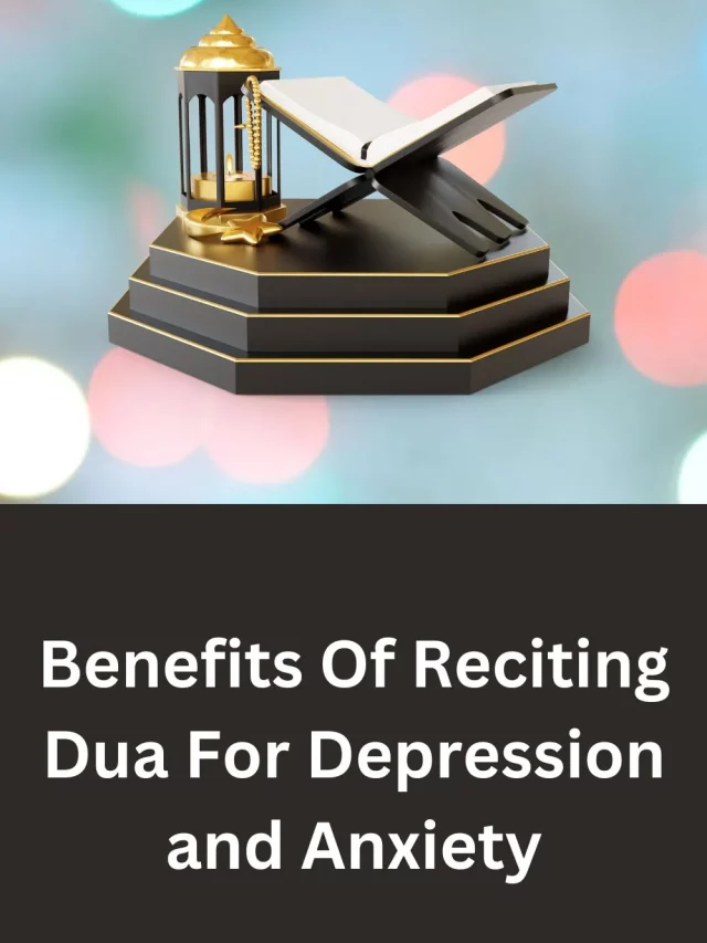 Benefits Of Reciting Dua For Depression and Anxiety